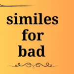 similes for bad