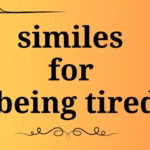 similes for being tired