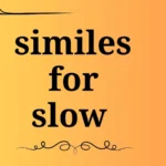 similes for slow