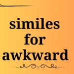 Similes for Awkward