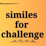 similes for challenge