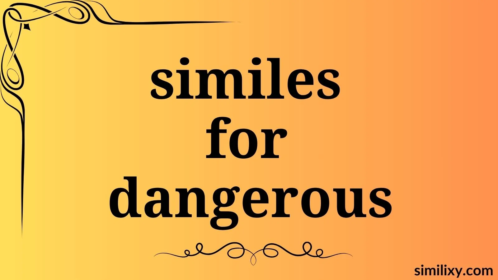 similes for dangerous