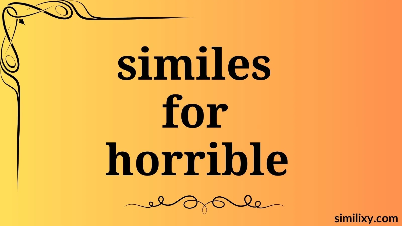 similes for horrible