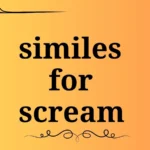 similes for scream
