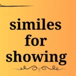 similes for showing